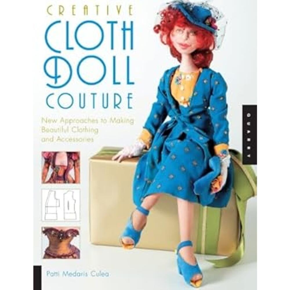 Creative Cloth Doll Couture: New Approaches to Making Beautiful Clothing